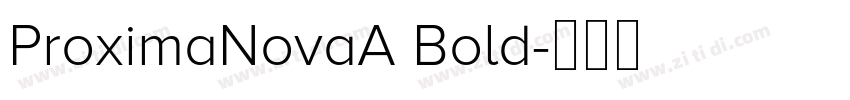 ProximaNovaA Bold字体转换 ProximaNovaA Bold字体转换